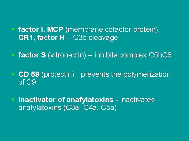 § factor I, MCP (membrane cofactor protein), CR 1, factor H – C 3