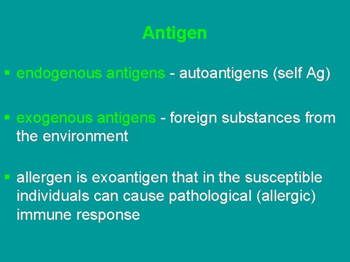 Antigen § endogenous antigens - autoantigens (self Ag) § exogenous antigens - foreign substances