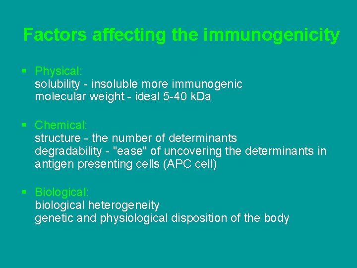 Factors affecting the immunogenicity § Physical: solubility - insoluble more immunogenic molecular weight -