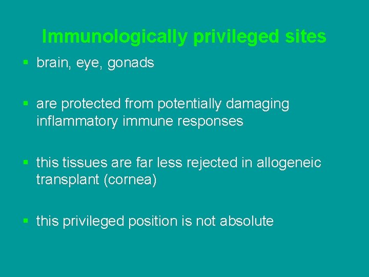 Immunologically privileged sites § brain, eye, gonads § are protected from potentially damaging inflammatory