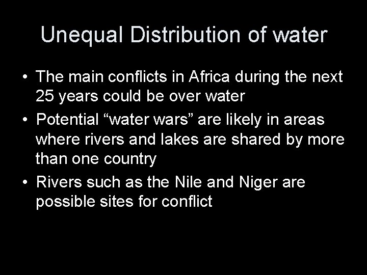 Unequal Distribution of water • The main conflicts in Africa during the next 25
