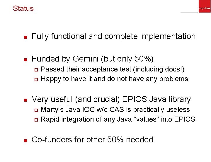 Status n Fully functional and complete implementation n Funded by Gemini (but only 50%)