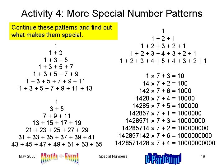 Activity 4: More Special Number Patterns Continue these patterns and find out what makes