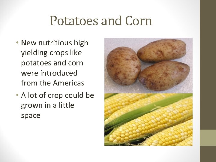 Potatoes and Corn • New nutritious high yielding crops like potatoes and corn were