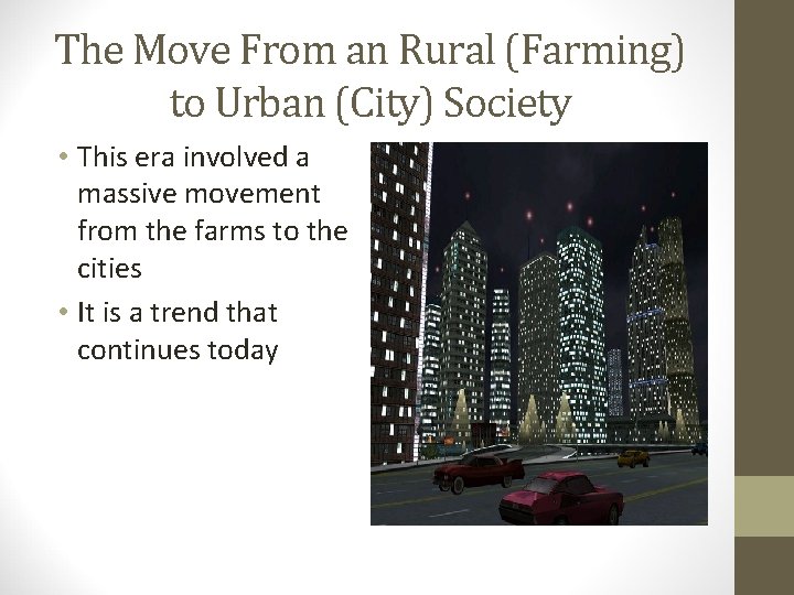 The Move From an Rural (Farming) to Urban (City) Society • This era involved