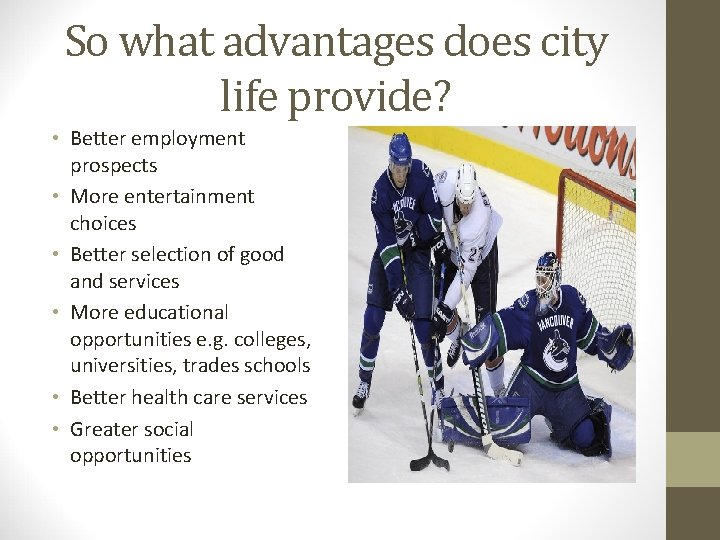 So what advantages does city life provide? • Better employment prospects • More entertainment