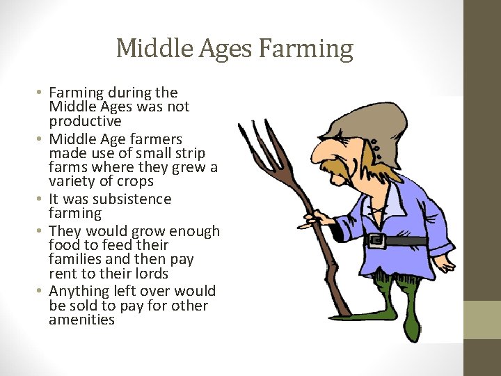 Middle Ages Farming • Farming during the Middle Ages was not productive • Middle