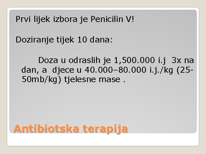 Prvi lijek izbora je Penicilin V! Doziranje tijek 10 dana: Doza u odraslih je