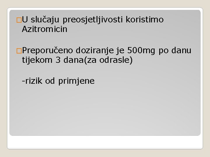 �U slučaju preosjetljivosti koristimo Azitromicin �Preporučeno doziranje je 500 mg po danu tijekom 3