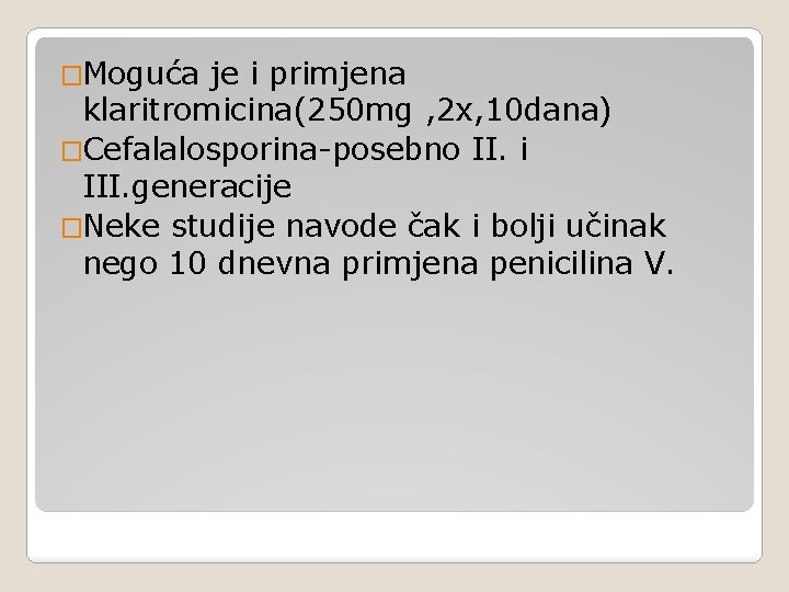 �Moguća je i primjena klaritromicina(250 mg , 2 x, 10 dana) �Cefalalosporina-posebno II. i