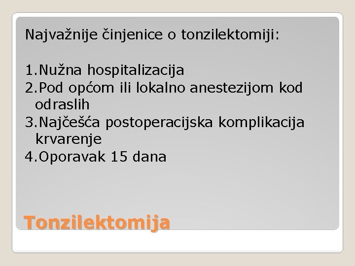 Najvažnije činjenice o tonzilektomiji: 1. Nužna hospitalizacija 2. Pod općom ili lokalno anestezijom kod