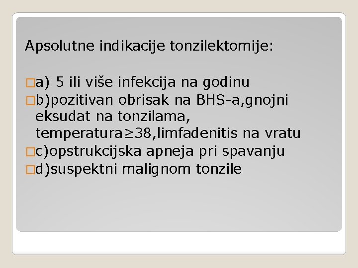 Apsolutne indikacije tonzilektomije: �a) 5 ili više infekcija na godinu �b)pozitivan obrisak na BHS-a,