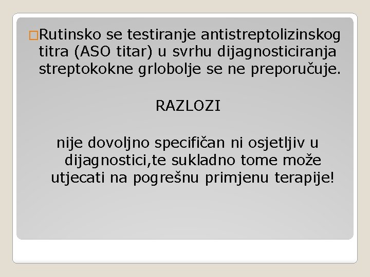 �Rutinsko se testiranje antistreptolizinskog titra (ASO titar) u svrhu dijagnosticiranja streptokokne grlobolje se ne