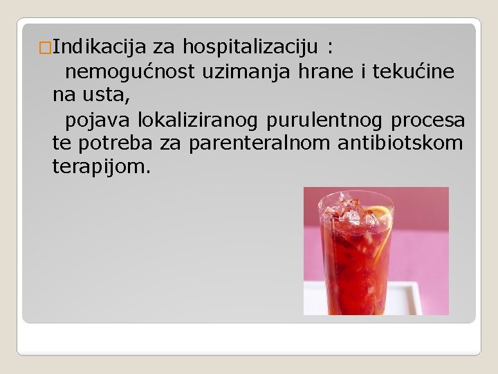 �Indikacija za hospitalizaciju : nemogućnost uzimanja hrane i tekućine na usta, pojava lokaliziranog purulentnog