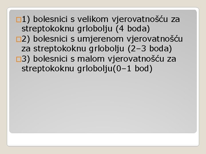 � 1) bolesnici s velikom vjerovatnošću za streptokoknu grlobolju (4 boda) � 2) bolesnici