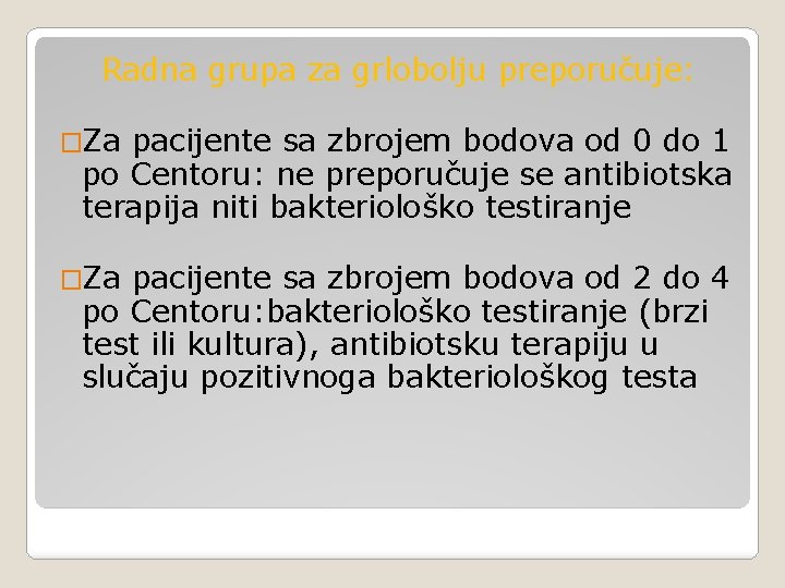 Radna grupa za grlobolju preporučuje: �Za pacijente sa zbrojem bodova od 0 do 1