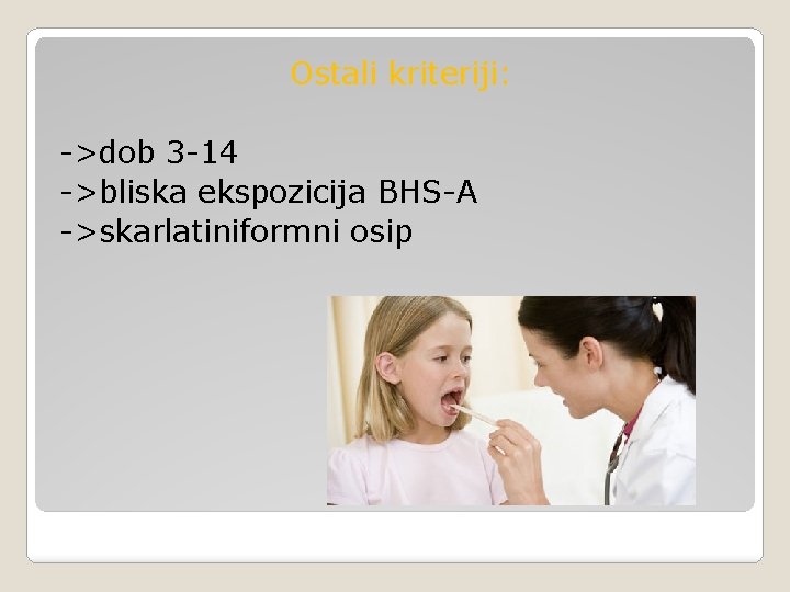 Ostali kriteriji: ->dob 3 -14 ->bliska ekspozicija BHS-A ->skarlatiniformni osip 