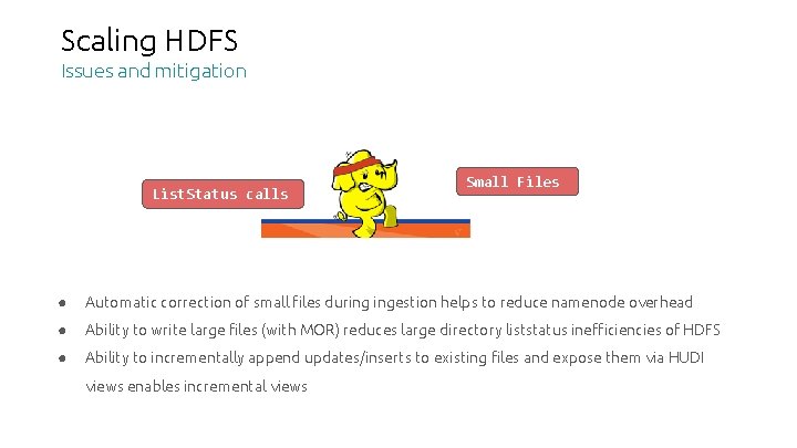 Scaling HDFS Issues and mitigation List. Status calls Small Files ● Automatic correction of