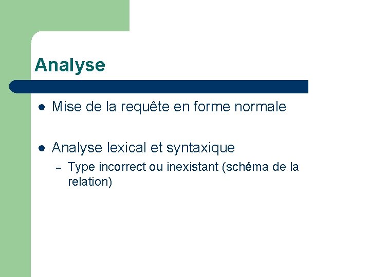 Analyse l Mise de la requête en forme normale l Analyse lexical et syntaxique