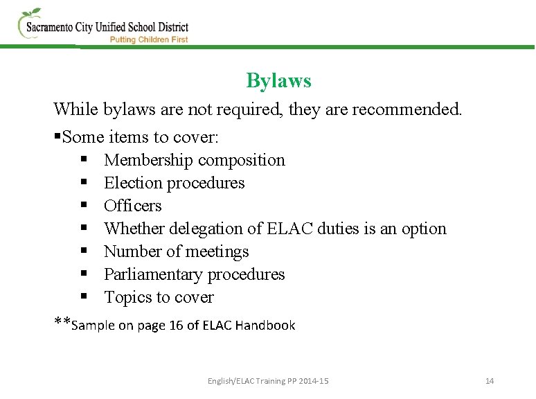 Bylaws While bylaws are not required, they are recommended. §Some items to cover: §