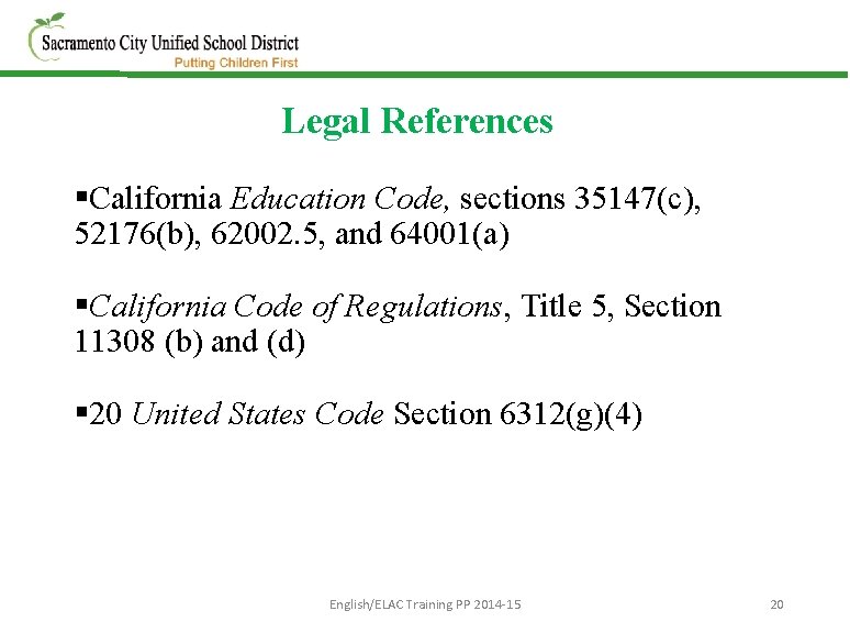 Legal References §California Education Code, sections 35147(c), 52176(b), 62002. 5, and 64001(a) §California Code