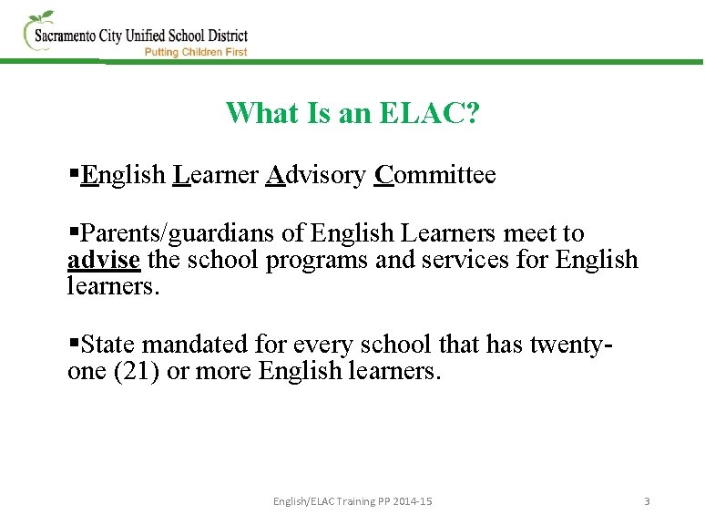 What Is an ELAC? §English Learner Advisory Committee §Parents/guardians of English Learners meet to