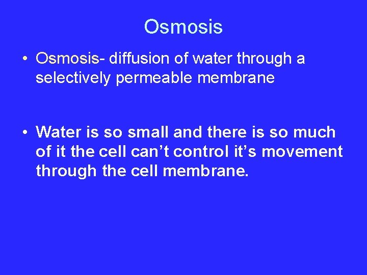 Osmosis • Osmosis- diffusion of water through a selectively permeable membrane • Water is