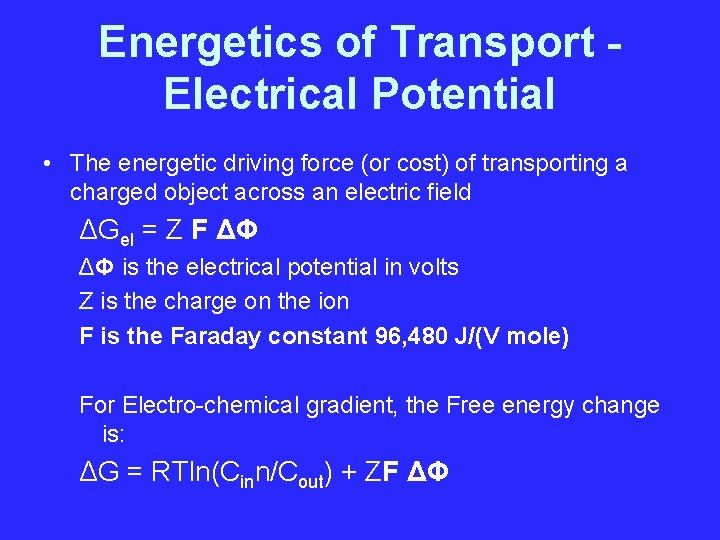 Energetics of Transport Electrical Potential • The energetic driving force (or cost) of transporting