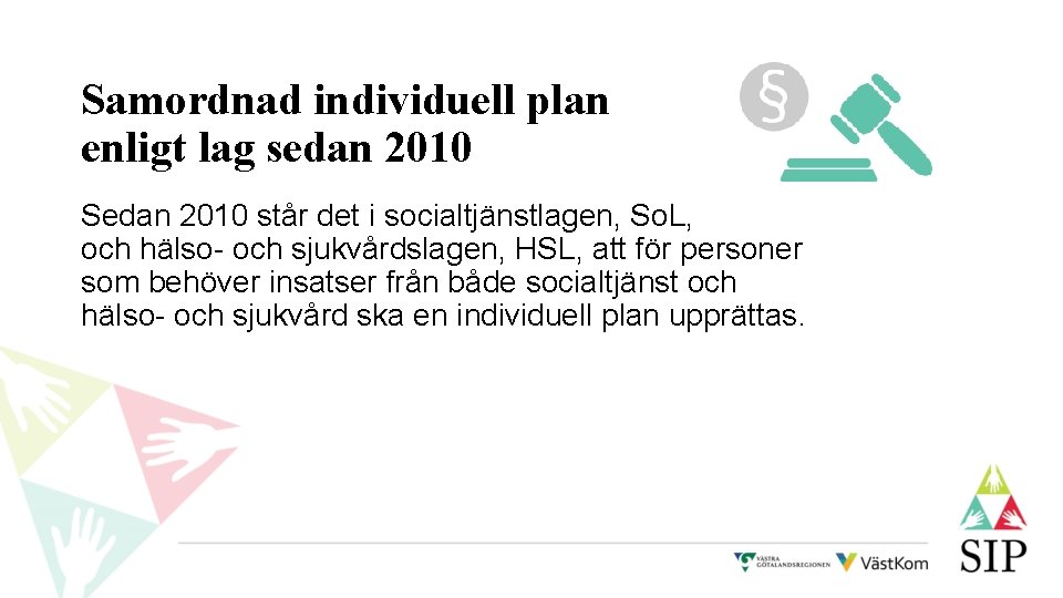 Samordnad individuell plan enligt lag sedan 2010 Sedan 2010 står det i socialtjänstlagen, So.