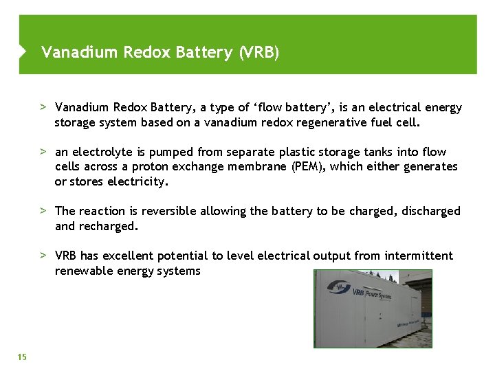Vanadium Redox Battery (VRB) > Vanadium Redox Battery, a type of ‘flow battery’, is