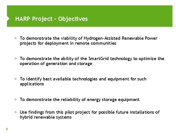 HARP Project - Objectives > To demonstrate the viability of Hydrogen-Assisted Renewable Power projects