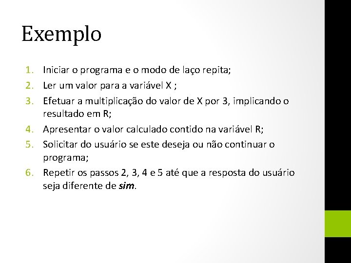 Exemplo 1. Iniciar o programa e o modo de laço repita; 2. Ler um