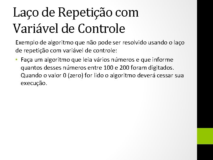 Laço de Repetição com Variável de Controle Exemplo de algoritmo que não pode ser