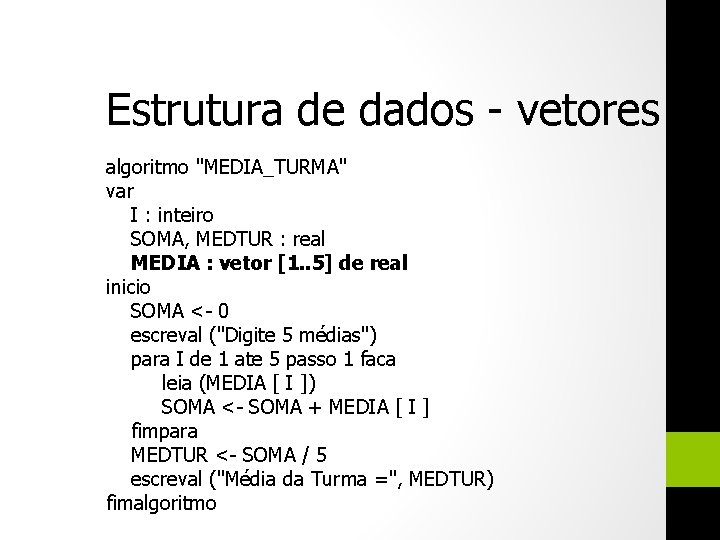 Estrutura de dados - vetores algoritmo "MEDIA_TURMA" var I : inteiro SOMA, MEDTUR :