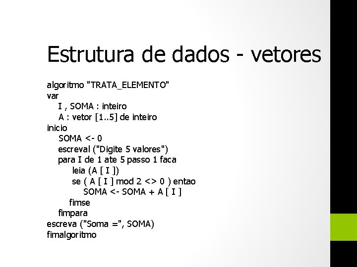 Estrutura de dados - vetores algoritmo "TRATA_ELEMENTO" var I , SOMA : inteiro A