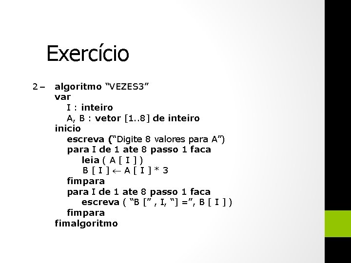 Exercício 2– algoritmo “VEZES 3” var I : inteiro A, B : vetor [1.