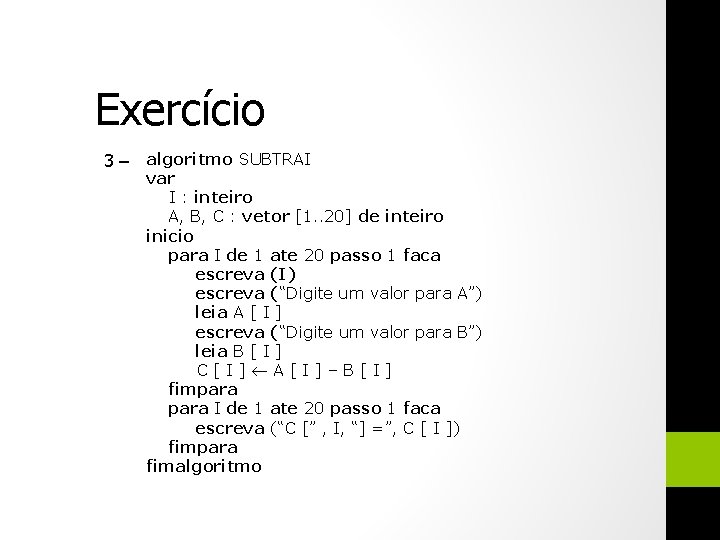 Exercício 3 – algoritmo SUBTRAI var I : inteiro A, B, C : vetor