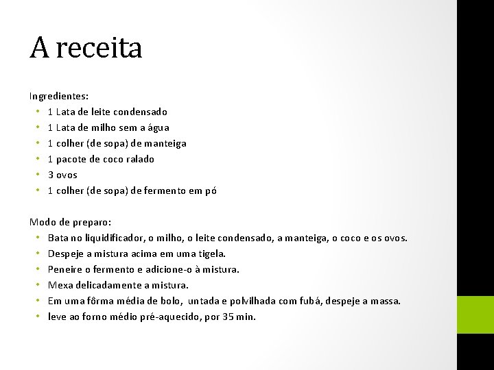 A receita Ingredientes: • 1 Lata de leite condensado • 1 Lata de milho