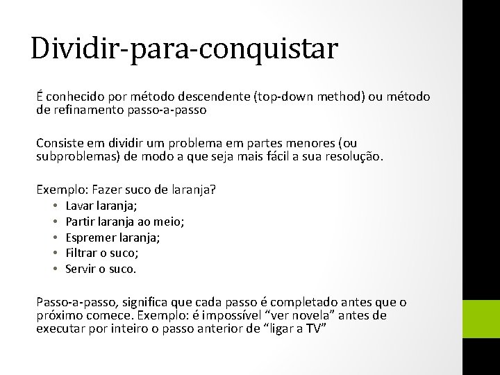 Dividir-para-conquistar É conhecido por método descendente (top-down method) ou método de refinamento passo-a-passo Consiste