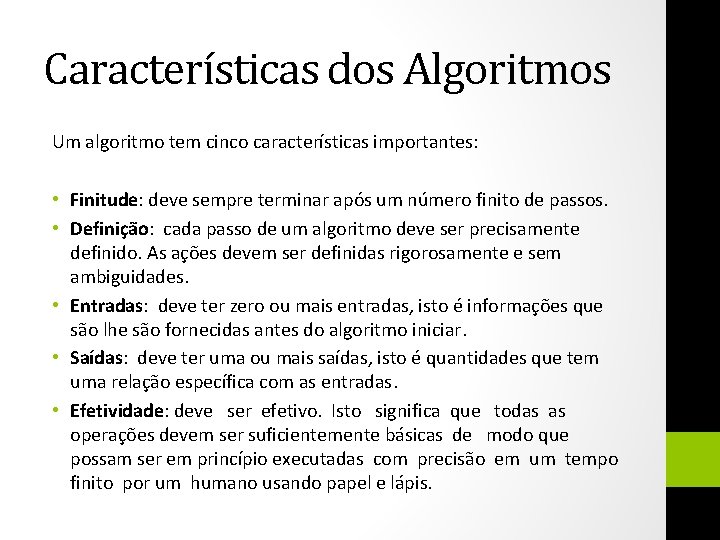 Características dos Algoritmos Um algoritmo tem cinco características importantes: • Finitude: deve sempre terminar