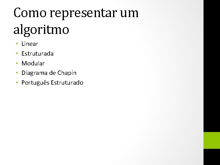 Como representar um algoritmo • • • Linear Estruturada Modular Diagrama de Chapin Português