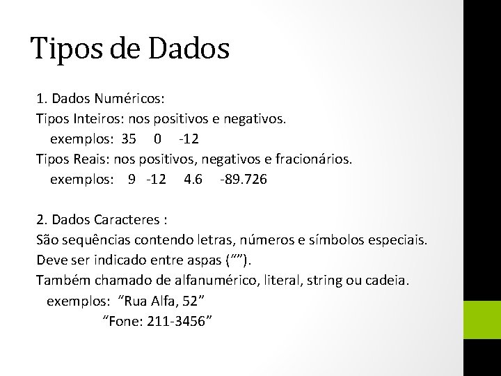 Tipos de Dados 1. Dados Numéricos: Tipos Inteiros: nos positivos e negativos. exemplos: 35