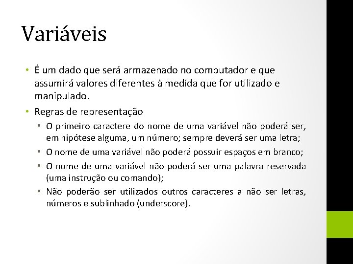 Variáveis • É um dado que será armazenado no computador e que assumirá valores