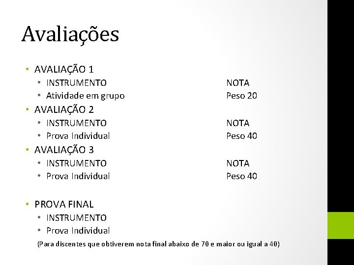 Avaliações • AVALIAÇÃO 1 • INSTRUMENTO • Atividade em grupo NOTA Peso 20 •