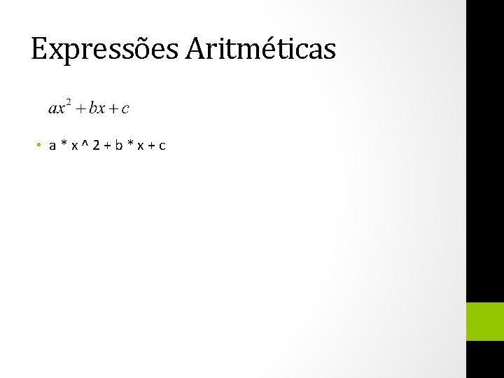 Expressões Aritméticas • a * x ^ 2 + b * x + c
