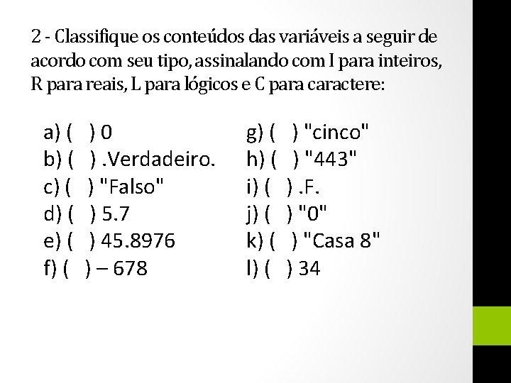 2 - Classifique os conteúdos das variáveis a seguir de acordo com seu tipo,