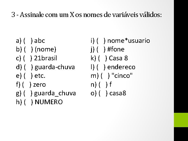 3 - Assinale com um X os nomes de variáveis válidos: a) ( )