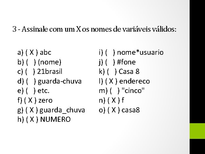 3 - Assinale com um X os nomes de variáveis válidos: a) ( X