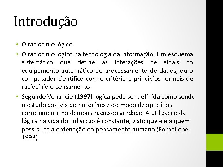 Introdução • O raciocínio lógico na tecnologia da informação: Um esquema sistemático que define