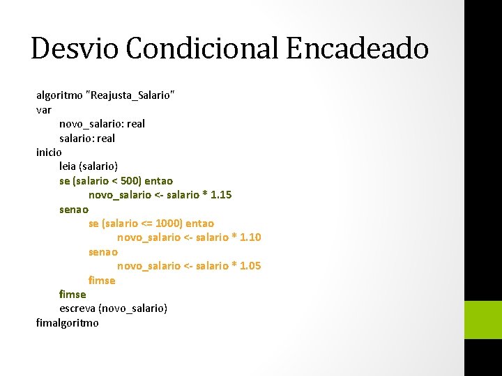 Desvio Condicional Encadeado algoritmo "Reajusta_Salario" var novo_salario: real inicio leia (salario) se (salario <